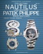 Collectionner Les Montres Nautilus Et Patek Philippe Modernes Et Anciennes